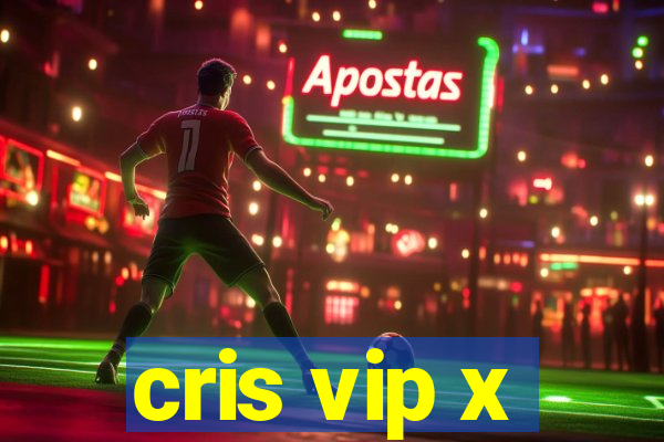 cris vip x